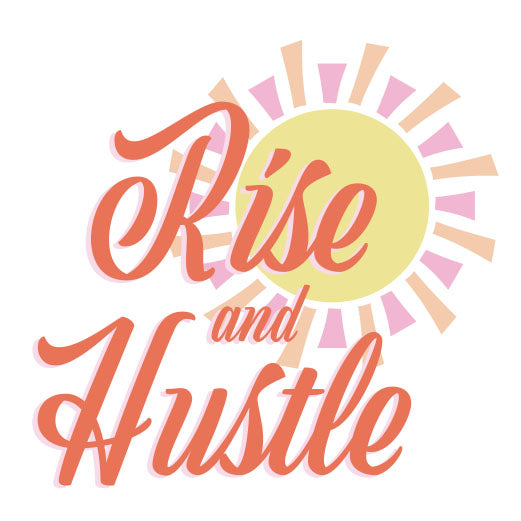 Rise and Hustle | Print & Cut File
