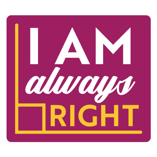 I Am Always Right | Print & Cut File