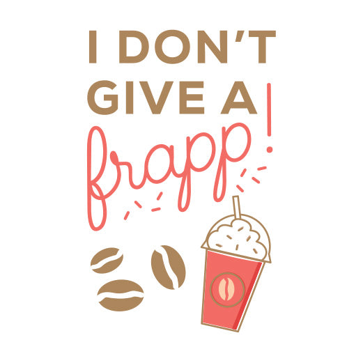 I Don't Give a Frapp | Print & Cut File