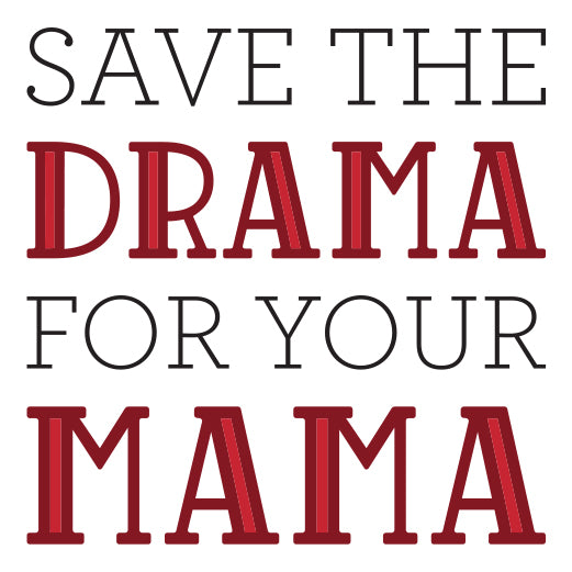 Save The Drama For Your Mama | Print & Cut File